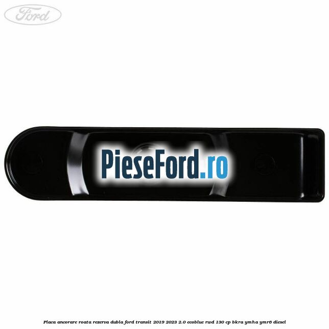 Placa ancorare roata rezerva dubla Ford Transit 2019-2023 2.0 EcoBlue RWD 130 cp BKRA, YMHA, YMR6 diesel