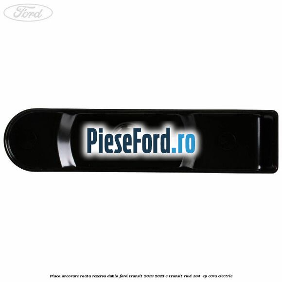 Placa ancorare roata rezerva dubla Ford Transit 2019-2023 E-TRANSIT RWD 184  cp C0RA electric