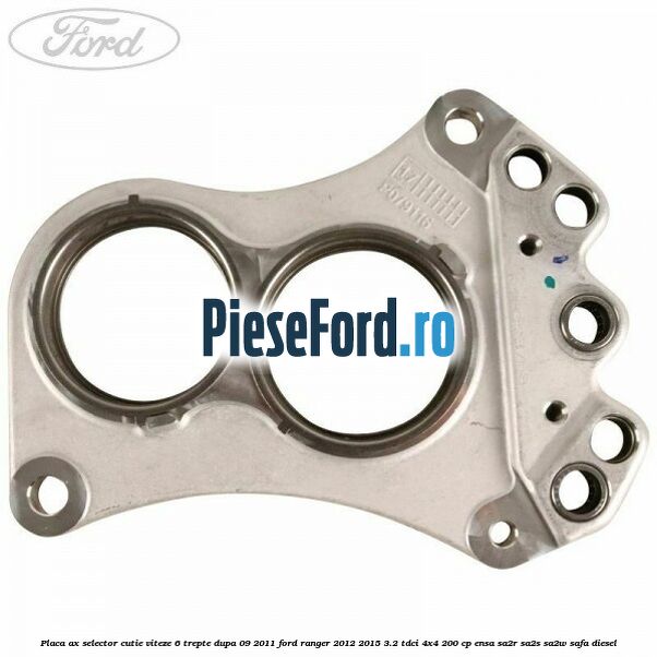 Placa ax selector cutie viteze 6 trepte dupa 09/2011 Ford Ranger 2012-2015 3.2 TDCi 4x4 200 cp Placa ax selector cutie viteze 6 trepte dupa 09/2011 Ford Ranger 2012-2015 3.2 TDCi 4x4 200 cp ENSA, SA2R, SA2S, SA2W, SAFA diesel