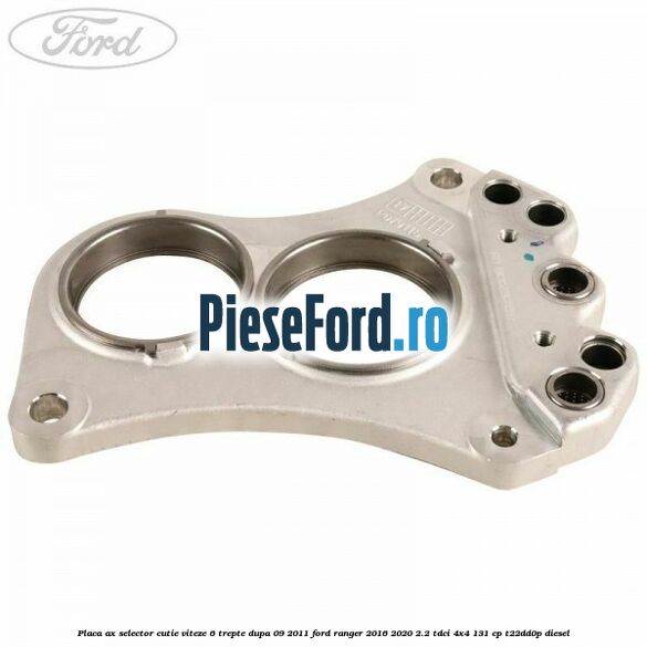 Placa ax selector cutie viteze 6 trepte dupa 09/2011 Ford Ranger 2016-2020 2.2 TDCi 4x4 131 cp Placa ax selector cutie viteze 6 trepte dupa 09/2011 Ford Ranger 2016-2020 2.2 TDCi 4x4 131 cp T22DD0P diesel