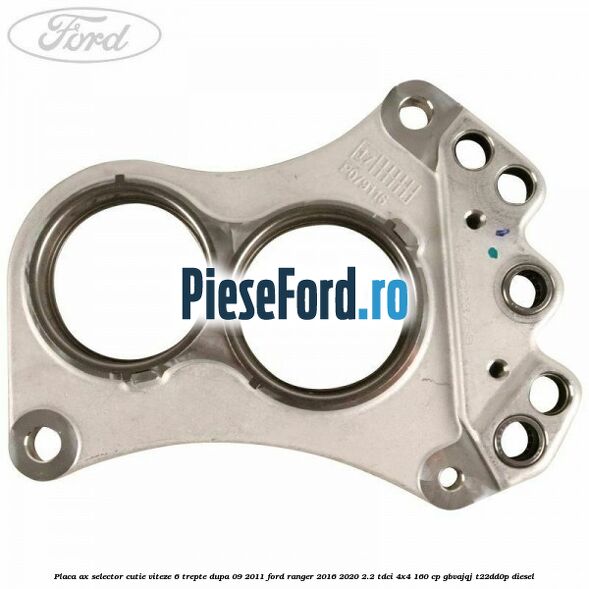 Placa ax selector cutie viteze 6 trepte dupa 09/2011 Ford Ranger 2016-2020 2.2 TDCi 4x4 160 cp Placa ax selector cutie viteze 6 trepte dupa 09/2011 Ford Ranger 2016-2020 2.2 TDCi 4x4 160 cp GBVAJQJ, T22DD0P diesel