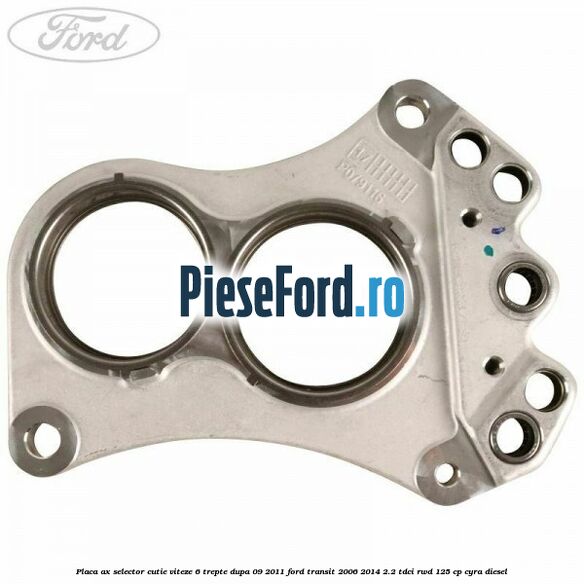 Placa ax selector cutie viteze 6 trepte dupa 09/2011 Ford Transit 2006-2014 2.2 TDCi RWD 125 cp CYRA diesel
