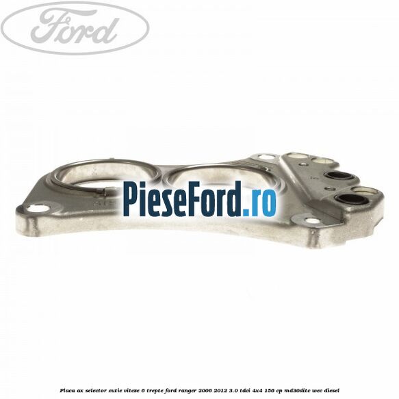 Placa ax selector cutie viteze 6 trepte Ford Ranger 2006-2012 3.0 TDCi 4x4 156 cp MD30DITC, WEC diesel
