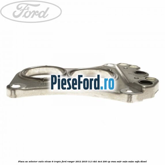 Placa ax selector cutie viteze 6 trepte Ford Ranger 2012-2015 3.2 TDCi 4x4 200 cp Placa ax selector cutie viteze 6 trepte Ford Ranger 2012-2015 3.2 TDCi 4x4 200 cp ENSA, SA2R, SA2S, SA2W, SAFA diesel
