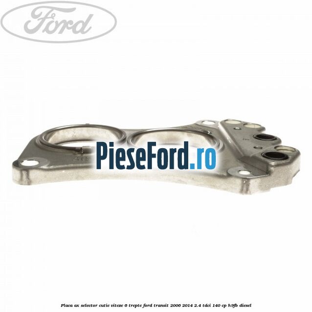 Placa ax selector cutie viteze 6 trepte Ford Transit 2006-2014 2.4 TDCi 140 cp H9FB diesel