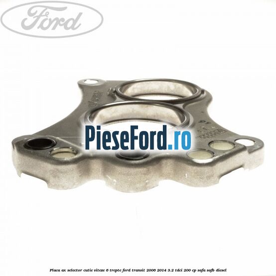Placa ax selector cutie viteze 6 trepte Ford Transit 2006-2014 3.2 TDCi 200 cp SAFA, SAFB diesel