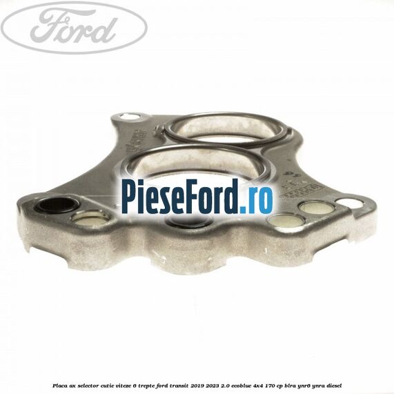 Placa ax selector cutie viteze 6 trepte Ford Transit 2019-2023 2.0 EcoBlue 4x4 170 cp BLRA, YNR6, YNRA diesel