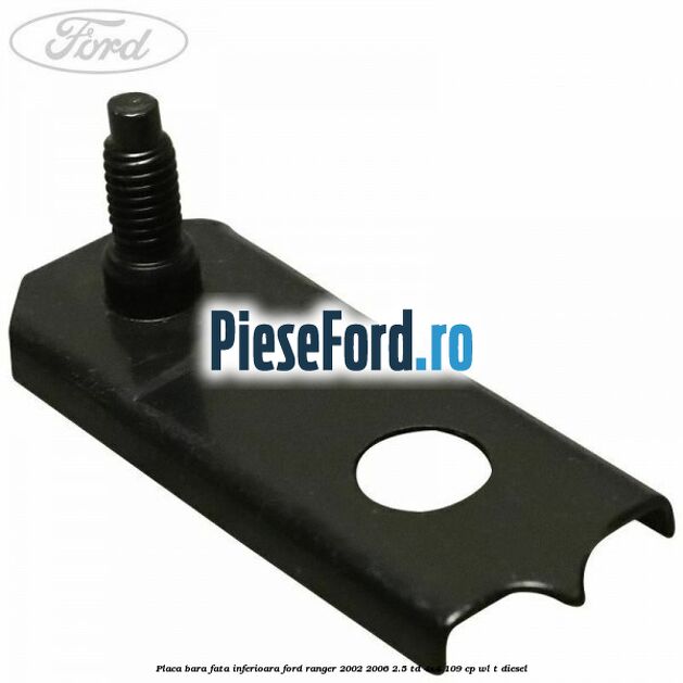 Placa bara fata inferioara Ford Ranger 2002-2006 2.5 TD 4x4 109 cp WL-T diesel