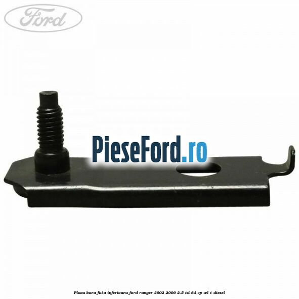Placa bara fata inferioara Ford Ranger 2002-2006 2.5 TD 84 cp WL-T diesel