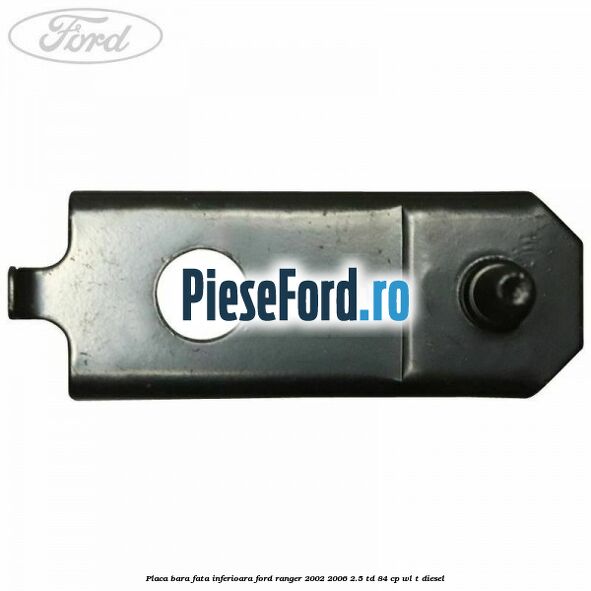 Placa bara fata inferioara Ford Ranger 2002-2006 2.5 TD 84 cp WL-T diesel