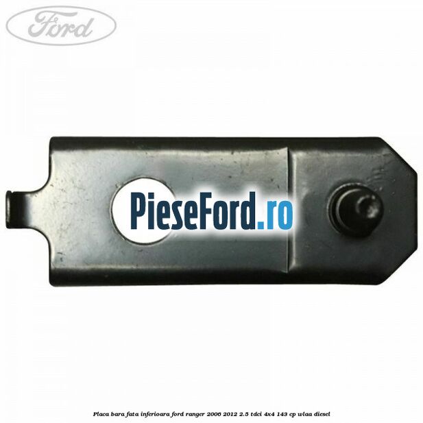 Placa bara fata inferioara Ford Ranger 2006-2012 2.5 TDCi 4x4 143 cp WLAA diesel
