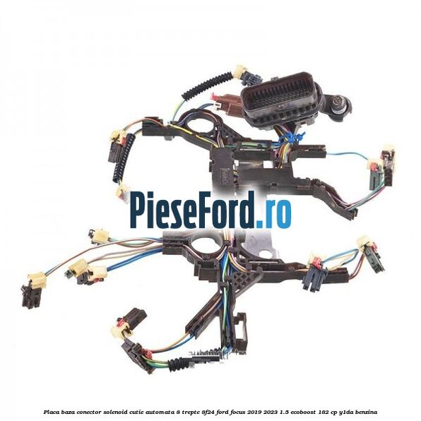 Placa baza conector solenoid cutie automata 8 trepte 8F24 Ford Focus 2019-2023 1.5 EcoBoost 182 cp Y1DA benzina