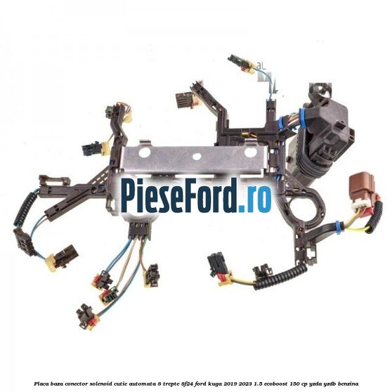 Placa baza conector solenoid cutie automata 8 trepte 8F24 Ford Kuga 2019-2023 1.5 EcoBoost 150 cp YZDA, YZDB benzina
