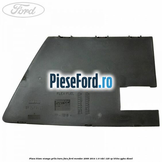 Placa blanc stanga grila bara fata Ford Mondeo 2008-2014 1.8 TDCi 125 cp Placa blanc stanga grila bara fata Ford Mondeo 2008-2014 1.8 TDCi 125 cp KHBA, QYBA diesel