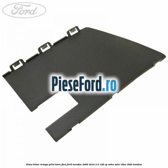Placa blanc stanga grila bara fata Ford Mondeo 2008-2014 2.0 145 cp AOBA, AOBC, TBBA, TBBB benzina