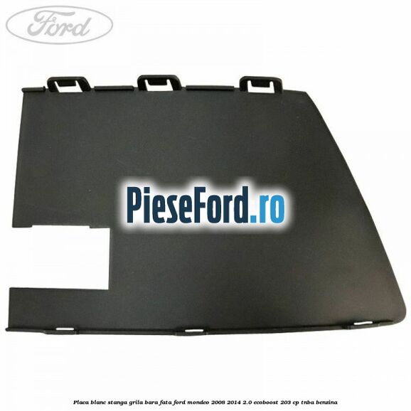 Placa blanc stanga grila bara fata Ford Mondeo 2008-2014 2.0 EcoBoost 203 cp TNBA benzina
