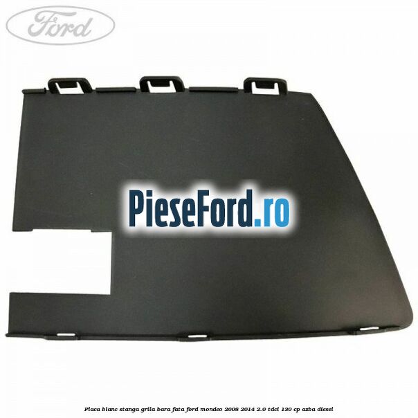 Placa blanc stanga grila bara fata Ford Mondeo 2008-2014 2.0 TDCi 130 cp AZBA diesel