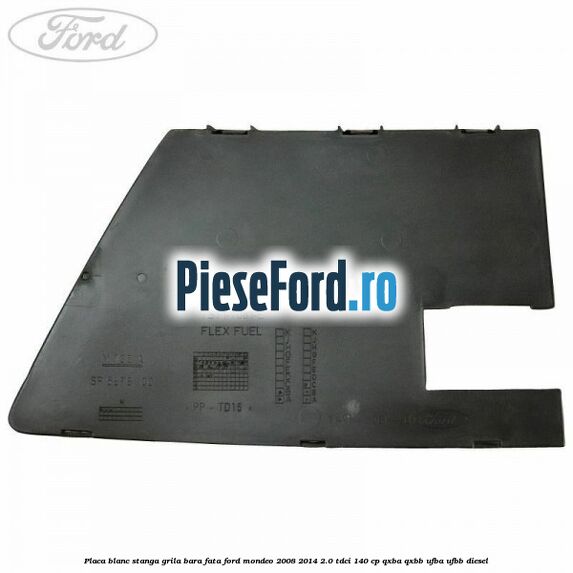 Placa blanc stanga grila bara fata Ford Mondeo 2008-2014 2.0 TDCi 140 cp QXBA, QXBB, UFBA, UFBB diesel