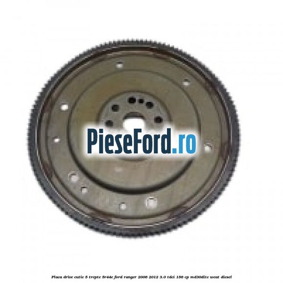 Placa drive cutie 5 trepte 5R44E Ford Ranger 2006-2012 3.0 TDCi 156 cp MD30DITC, WEAT diesel