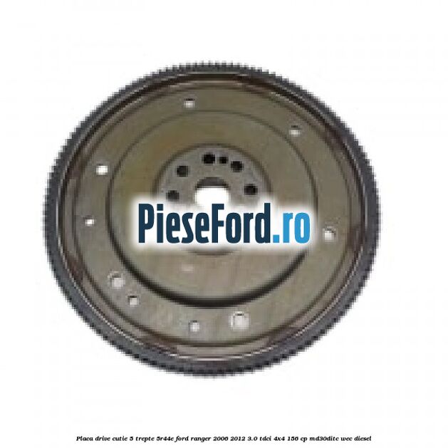 Placa drive cutie 5 trepte 5R44E Ford Ranger 2006-2012 3.0 TDCi 4x4 156 cp MD30DITC, WEC diesel