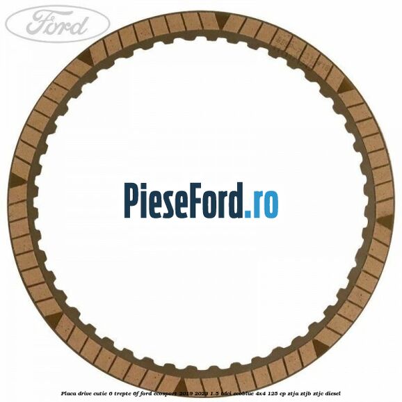 Placa drive cutie 6 trepte 6F Ford EcoSport 2019-2023 1.5 TDCi EcoBlue 4x4 125 cp Placa drive cutie 6 trepte 6F Ford EcoSport 2019-2023 1.5 TDCi EcoBlue 4x4 125 cp ZTJA, ZTJB, ZTJC diesel