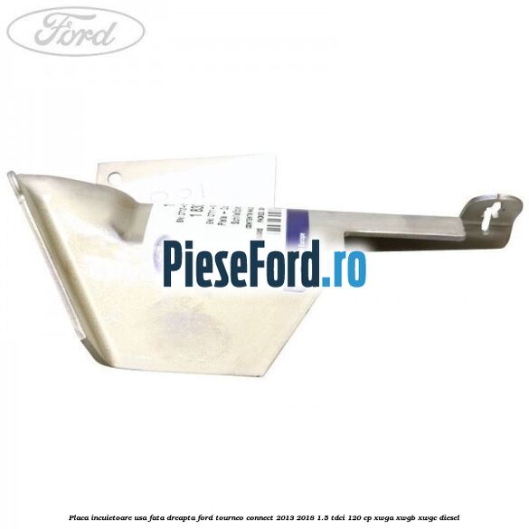 Placa incuietoare usa fata dreapta Ford Tourneo Connect 2013-2018 1.5 TDCi 120 cp Placa incuietoare usa fata dreapta Ford Tourneo Connect 2013-2018 1.5 TDCi 120 cp XWGA, XWGB, XWGC diesel