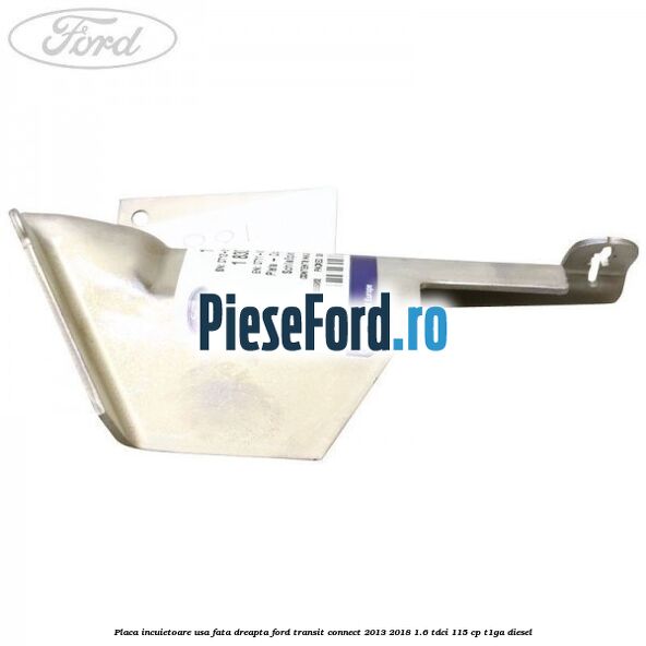 Placa incuietoare usa fata dreapta Ford Transit Connect 2013-2018 1.6 TDCi 115 cp T1GA diesel