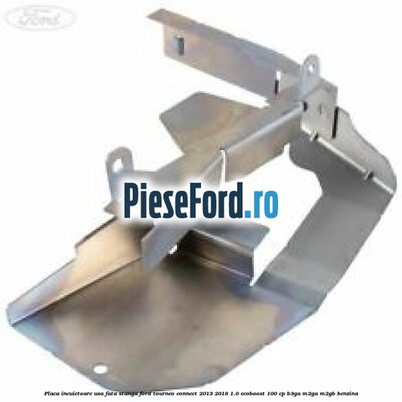 Placa incuietoare usa fata stanga Ford Tourneo Connect 2013-2018 1.0 EcoBoost 100 cp B3GA, M2GA, M2GB benzina