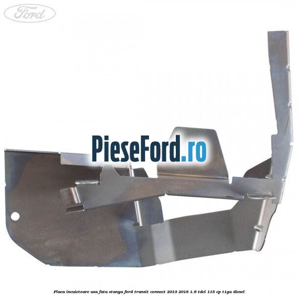 Placa incuietoare usa fata stanga Ford Transit Connect 2013-2018 1.6 TDCi 115 cp T1GA diesel