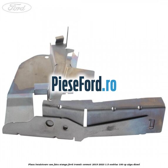 Placa incuietoare usa fata stanga Ford Transit Connect 2019-2023 1.5 EcoBlue 100 cp Z2GA diesel