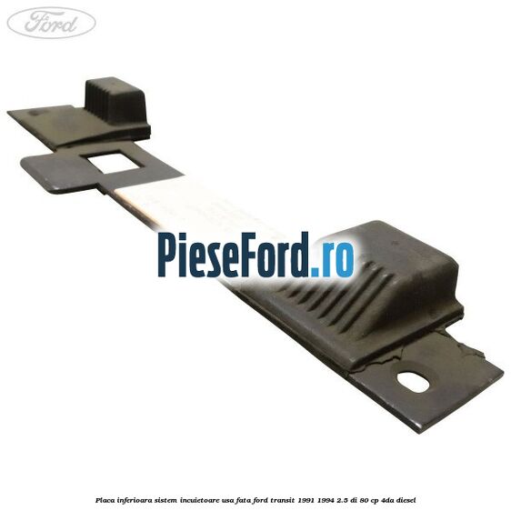 Placa inferioara sistem incuietoare usa fata Ford Transit 1991-1994 2.5 DI 80 cp 4DA diesel