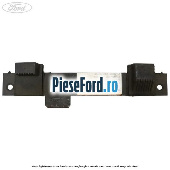 Placa inferioara sistem incuietoare usa fata Ford Transit 1991-1994 2.5 DI 80 cp 4DA diesel