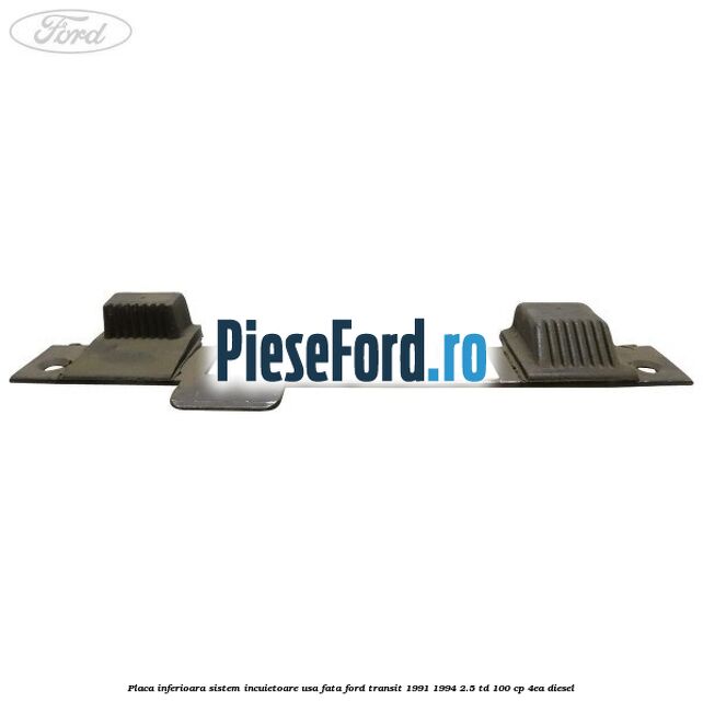 Placa inferioara sistem incuietoare usa fata Ford Transit 1991-1994 2.5 TD 100 cp Placa inferioara sistem incuietoare usa fata Ford Transit 1991-1994 2.5 TD 100 cp 4EA diesel