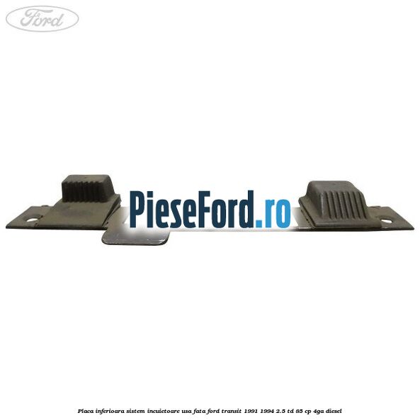 Placa inferioara sistem incuietoare usa fata Ford Transit 1991-1994 2.5 TD 85 cp Placa inferioara sistem incuietoare usa fata Ford Transit 1991-1994 2.5 TD 85 cp 4GA diesel