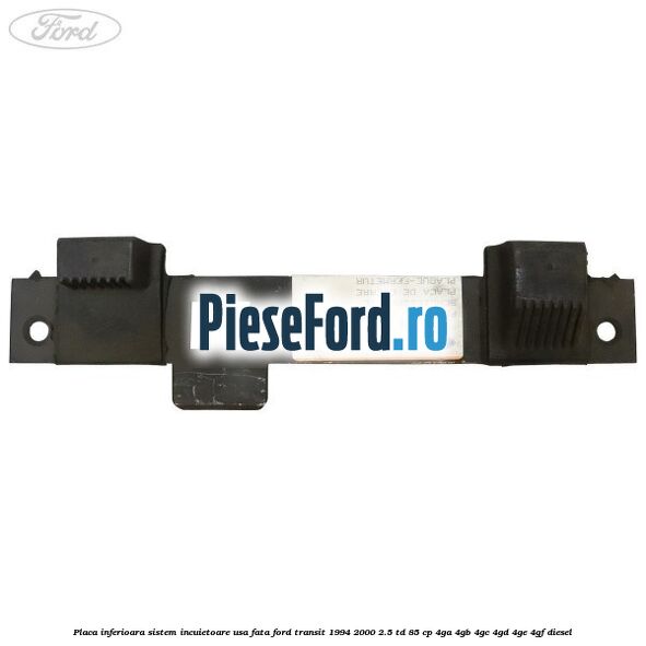 Placa inferioara sistem incuietoare usa fata Ford Transit 1994-2000 2.5 TD 85 cp 4GA, 4GB, 4GC, 4GD, 4GE, 4GF diesel