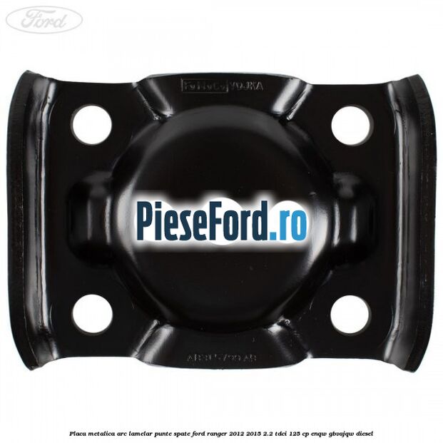 Placa metalica arc lamelar punte spate Ford Ranger 2012-2015 2.2 TDCi 125 cp ENQW, GBVAJQW diesel