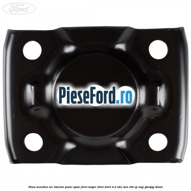 Placa metalica arc lamelar punte spate Ford Ranger 2012-2015 2.2 TDCi 4x4 150 cp ENQJ, GBVAJQJ diesel