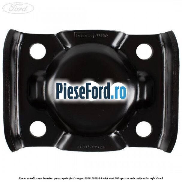 Placa metalica arc lamelar punte spate Ford Ranger 2012-2015 3.2 TDCi 4x4 200 cp ENSA, SA2R, SA2S, SA2W, SAFA diesel