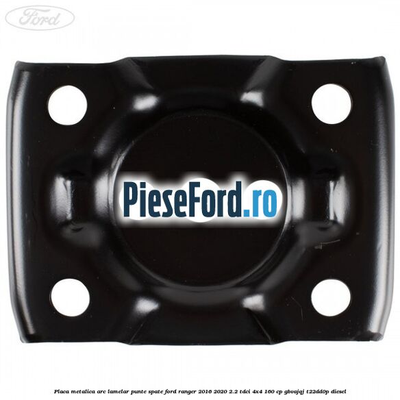 Placa metalica arc lamelar punte spate Ford Ranger 2016-2020 2.2 TDCi 4x4 160 cp Placa metalica arc lamelar punte spate Ford Ranger 2016-2020 2.2 TDCi 4x4 160 cp GBVAJQJ, T22DD0P diesel