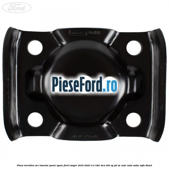 Placa metalica arc lamelar punte spate Ford Ranger 2016-2020 3.2 TDCi 4x4 200 cp P5-AT, SA2R, SA2S, SA2W, SAFA diesel