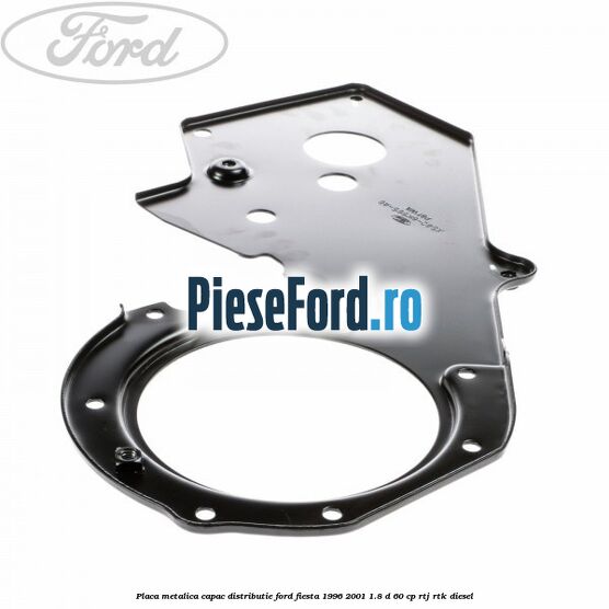Placa metalica capac distributie Ford Fiesta 1996-2001 1.8 D 60 cp RTJ, RTK diesel