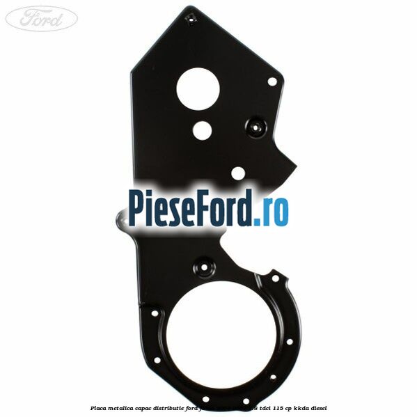 Placa metalica capac distributie Ford Focus 2004-2007 1.8 TDCi 115 cp Placa metalica capac distributie Ford Focus 2004-2007 1.8 TDCi 115 cp KKDA diesel