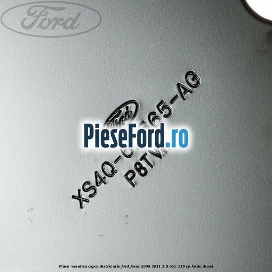 Placa metalica capac distributie Ford Focus 2008-2011 1.8 TDCi 115 cp Placa metalica capac distributie Ford Focus 2008-2011 1.8 TDCi 115 cp KKDA diesel