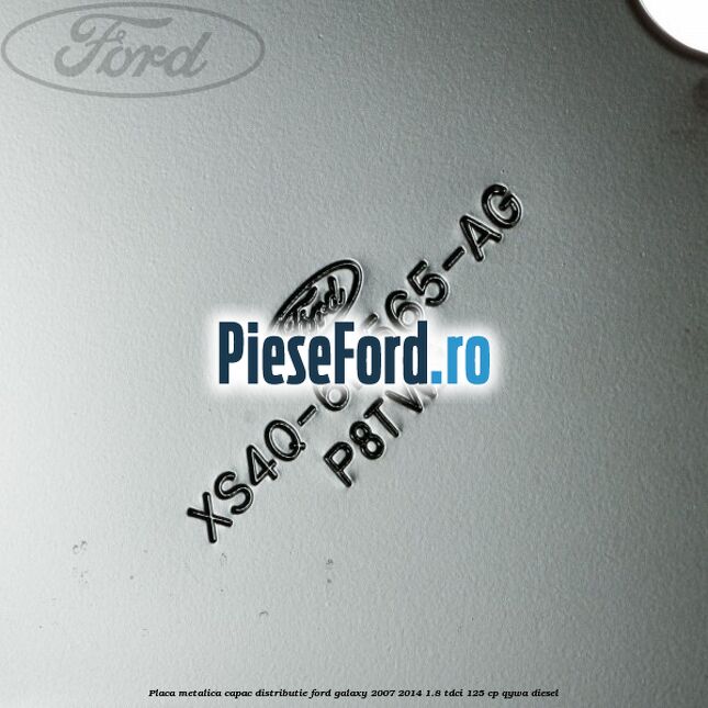Placa metalica capac distributie Ford Galaxy 2007-2014 1.8 TDCi 125 cp QYWA diesel