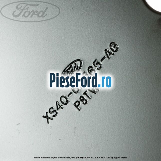 Placa metalica capac distributie Ford Galaxy 2007-2014 1.8 TDCi 125 cp QYWA diesel