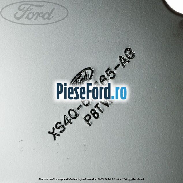 Placa metalica capac distributie Ford Mondeo 2008-2014 1.8 TDCi 100 cp FFBA diesel