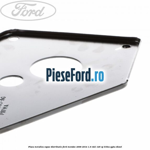 Placa metalica capac distributie Ford Mondeo 2008-2014 1.8 TDCi 125 cp KHBA, QYBA diesel