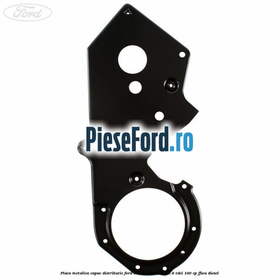 Placa metalica capac distributie Ford S-Max 2007-2014 1.8 TDCi 100 cp FFWA diesel
