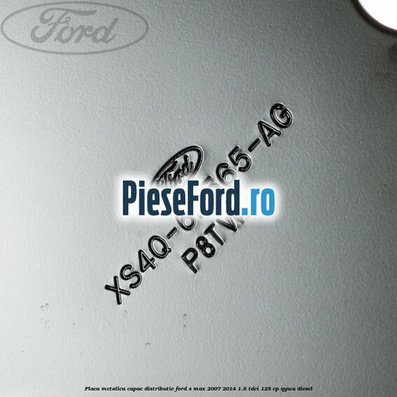 Placa metalica capac distributie Ford S-Max 2007-2014 1.8 TDCi 125 cp QYWA diesel