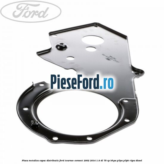 Placa metalica capac distributie Ford Tourneo Connect 2002-2014 1.8 Di 75 cp BHPA, P7PA, P7PB, R2PA diesel
